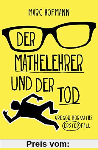Der Mathelehrer und der Tod: Gregor Horvaths erster Fall (Lehrer Horvath ermittelt, Band 1)